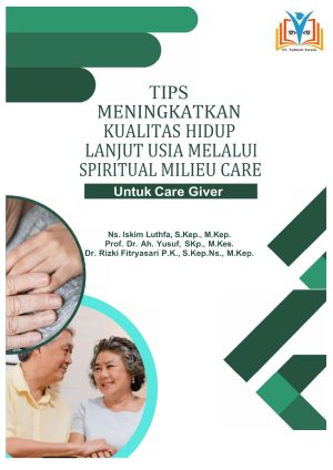 TIPS UNTUK MENINGKATKAN KUALITAS HIDUP LANJUT USIA MELALUI SPIRITUAL MILIEU CARE: UNTUK CARE GIVER