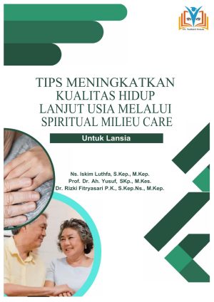 TIPS MENINGKATKAN KUALITAS HIDUP LANJUT USIA MELALUI SPIRITUAL MILIEU CARE: UNTUK LANSIA