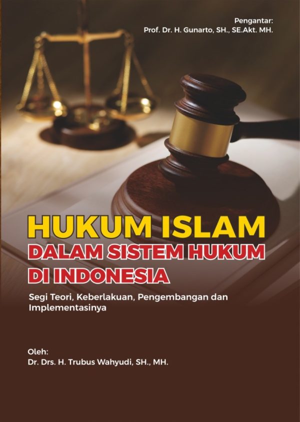 HUKUM ISLAM DALAM SISTEM HUKUM DI INDONESIA: Segi Teori, Keberlakuan, Pengembangan dan Implementasinya