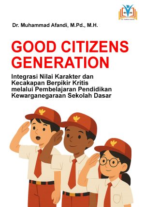 GOOD CITIZENS GENERATION: Integrasi Nilai Karakter dan Kecakapan Berpikir Kritis melalui Pembelajaran Pendidikan Kewarganegaraan Sekolah Dasar
