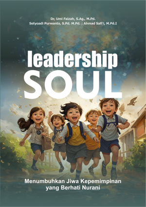 Leadership Soul: Menumbuhkan Jiwa Kepemimpinan yang Berhati Nurani