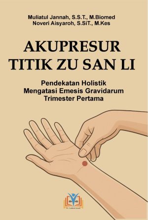 AKUPRESUR TITIK ZU SAN LI: Pendekatan Holistik Mengatasi Emesis Gravidarum Trimester Pertama