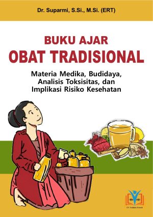 BUKU AJAR OBAT TRADISIONAL: Materia Medika, Budidaya, Analisis Toksisitas dan Implikasi Risiko Kesehatan